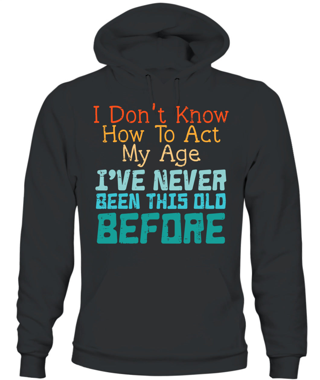 Dont Know How To Act My Age Funny Old Birthday Men Women T-Shirt