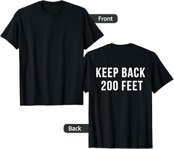 KEEP BACK 200 FEET Shirt T-Shirt