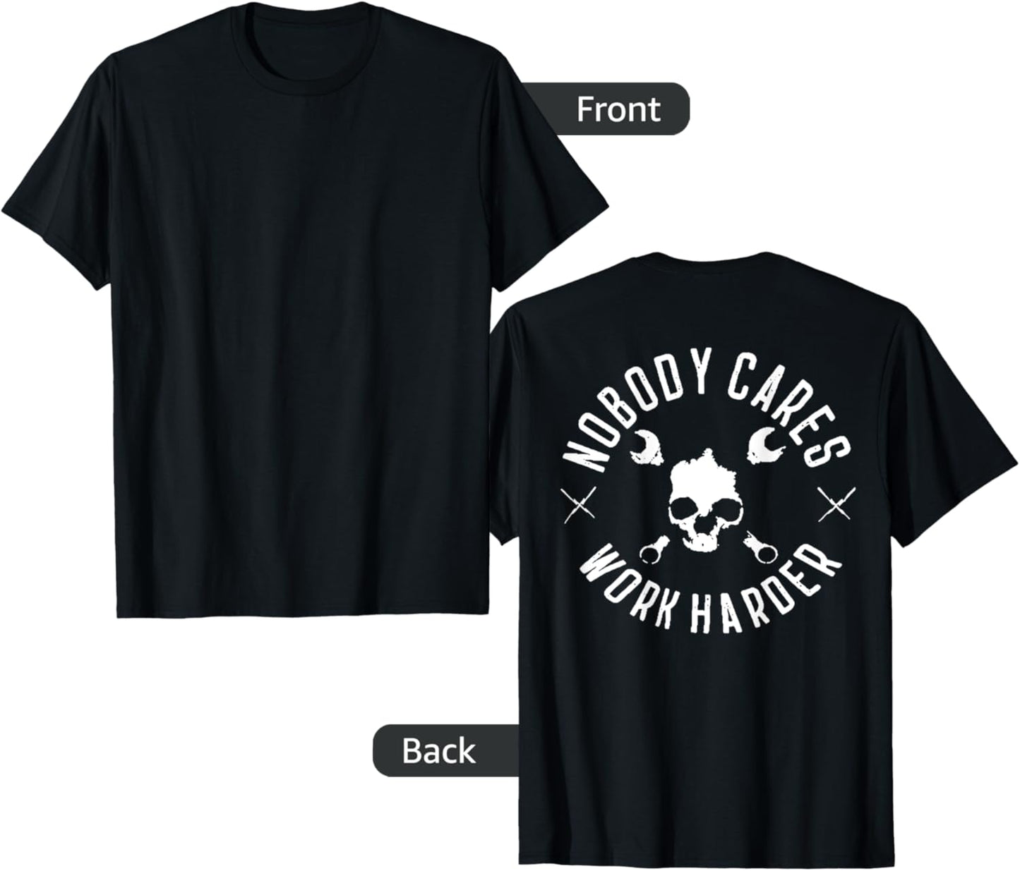 Nobody Cares Work Harder (on back) T-Shirt