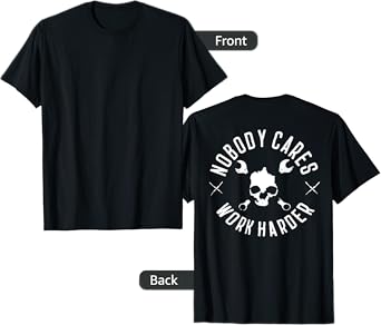 Nobody Cares Work Harder (on back) T-Shirt