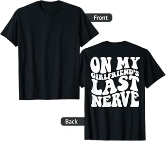 On My Girlfriend's Last Nerve T-Shirt - Unisex Adults - Black - Small - Short Sleeve - Modern - Retro - On Back - Letter Print - Classic Fit - Cotton, Polyester - Machine Wash