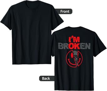 I'm Broken (on back) T-Shirt