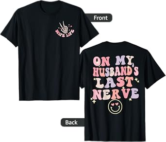 On My Husband's Last Nerve Funny Women Wife Cute (on Back) T-Shirt