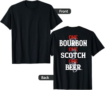 Bourbon One Scotch One Beer (on back) T-Shirt