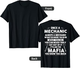 Once A Mechanic Always A Mechanic It's Like the Mafia Men T-Shirt