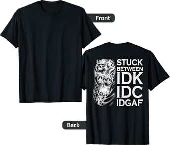 Stuck Between IDK IDC IDGAF Skull (on back) T-Shirt