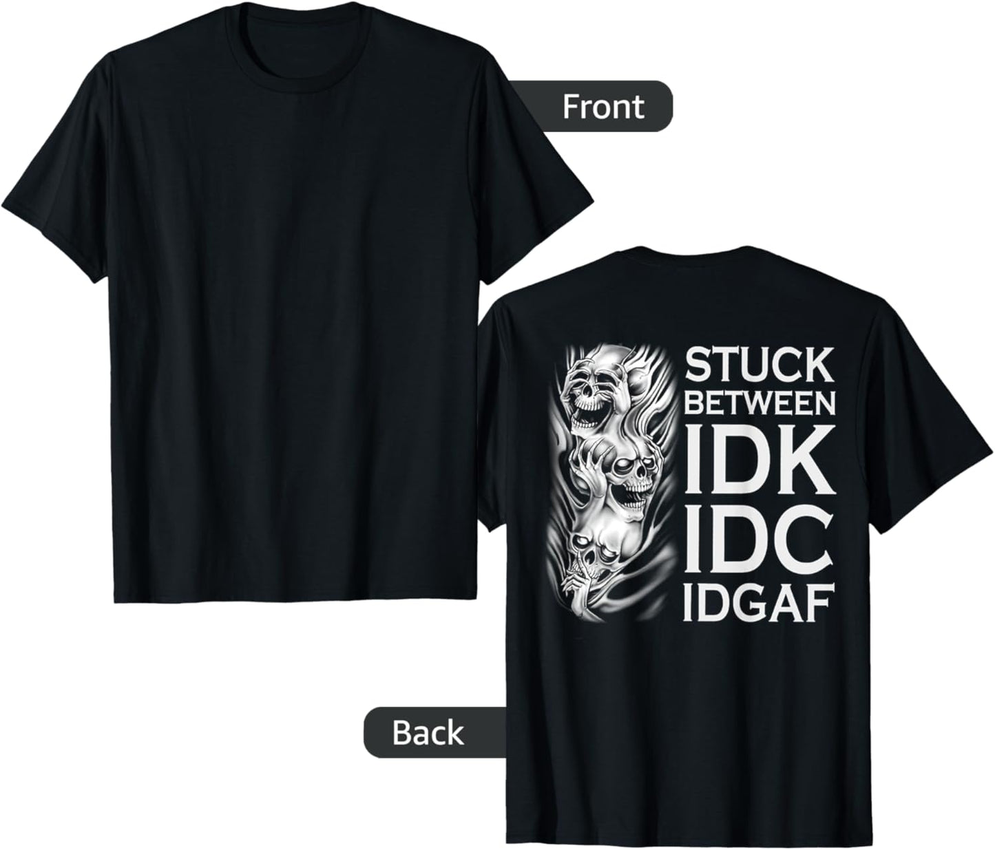 Stuck Between IDK IDC IDGAF Skull (on back) T-Shirt