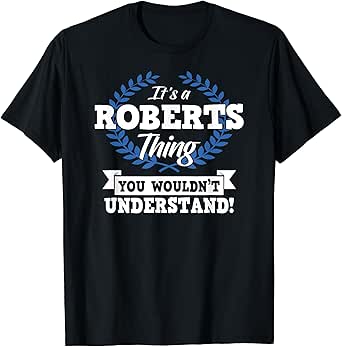 It's A Roberts Thing You Wouldn't Understand Name T-Shirt