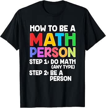 Math Teacher Funny Math Joke How To Be A Math Person Men Women Kids T-Shirt