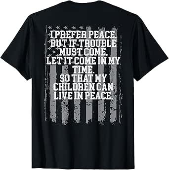 I Prefer Peace But If Trouble Must Come Let It Come -on back T-Shirt