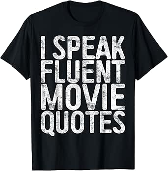 I Speak Fluent Movie Quotes Shirt Men Women Cinema Lover T-Shirt