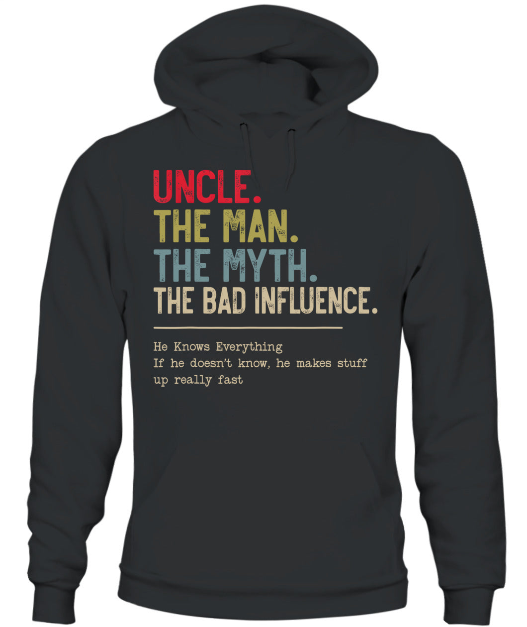 Uncle The Man The Myth The Bad Influence He Knows Everything T-Shirt
