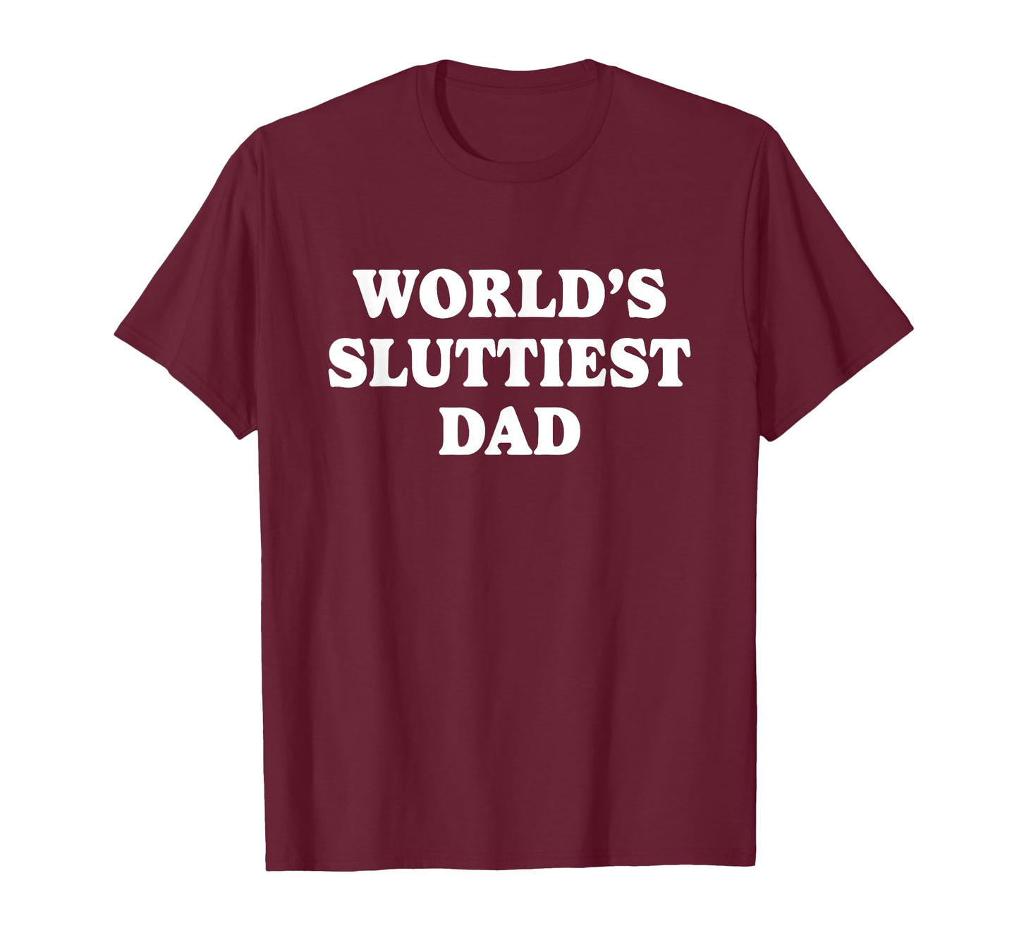 Worlds Sluttiest Dad Funny father Meme Boyfriend Dad Husband T-Shirt