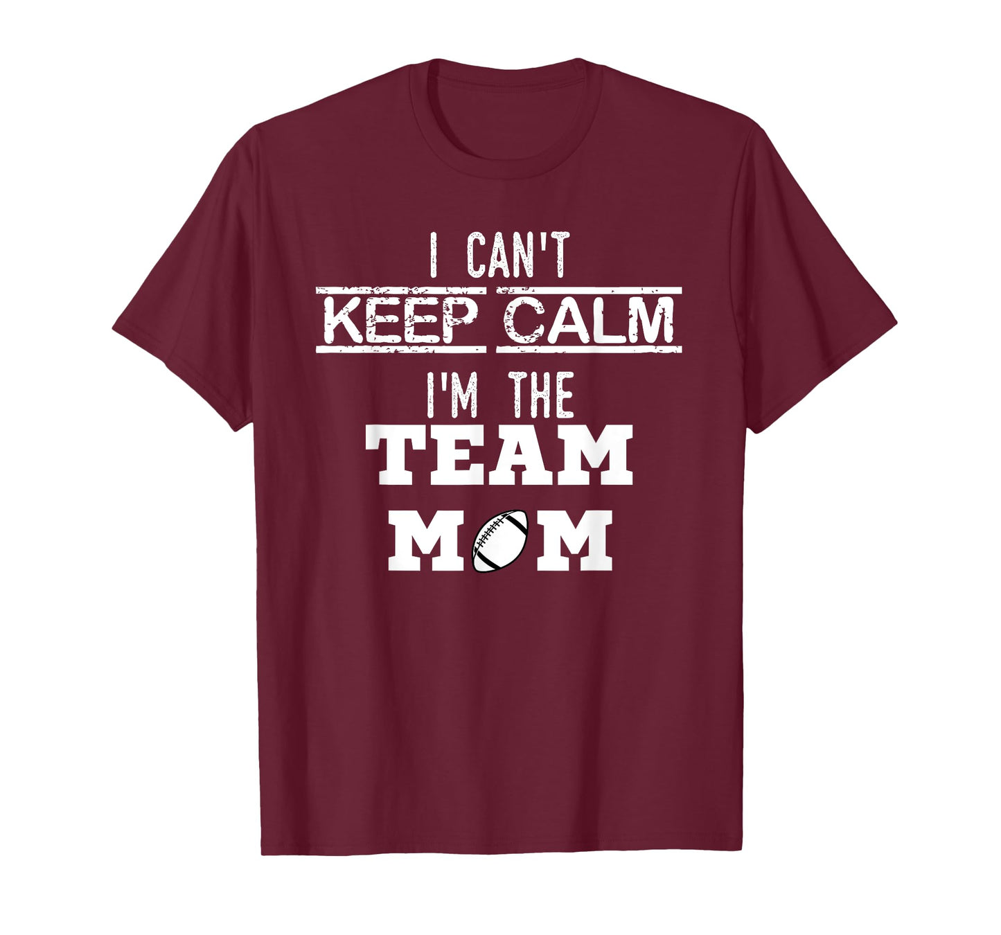 I Can't Keep Calm I'm The Team MOM youth sports football T T-Shirt