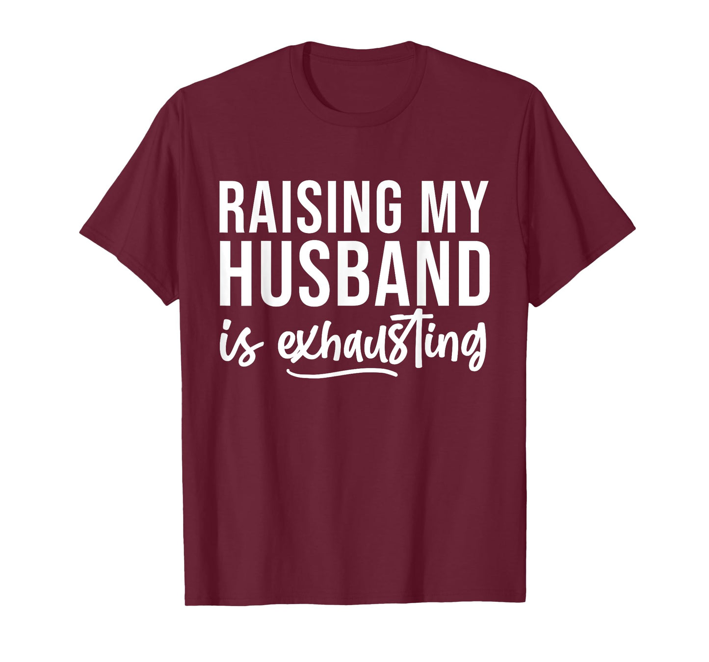 Raising My Husband Is Exhausted Funny Wife Sarcastic Saying T-Shirt