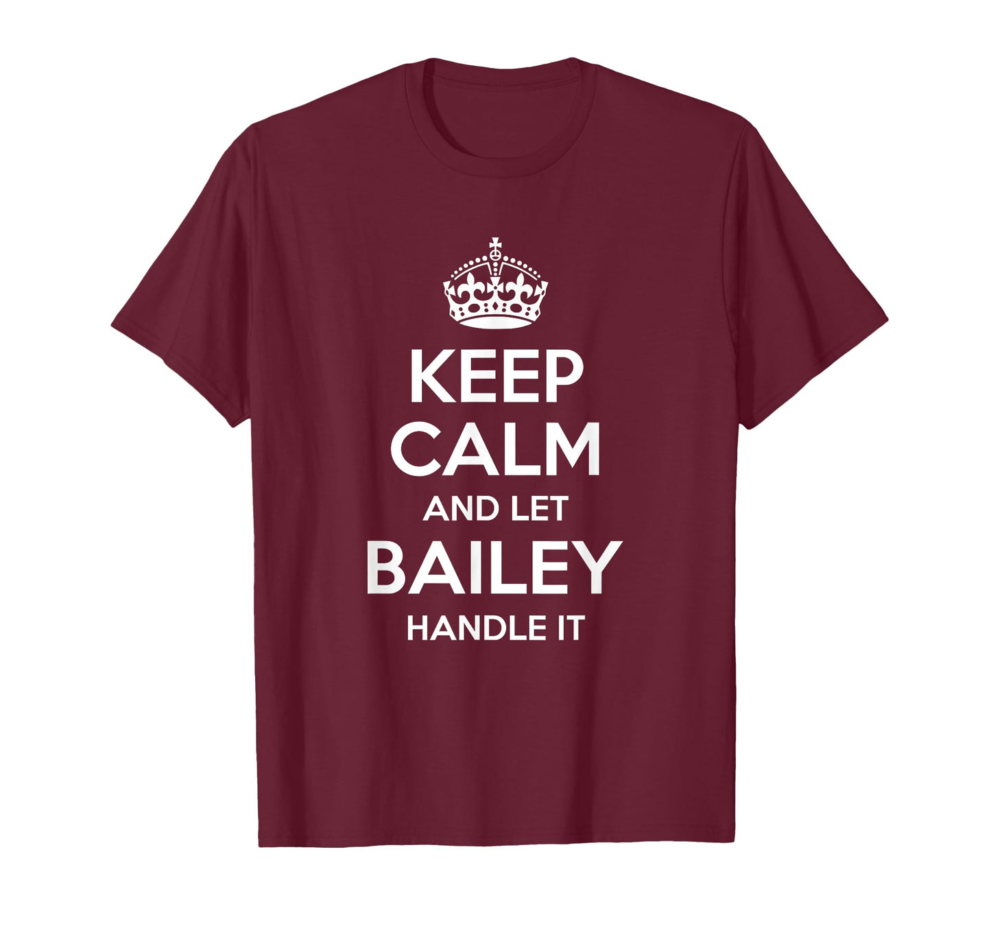 BAILEY Keep Calm Personalized Name Funny Birthday Gift Idea T-Shirt