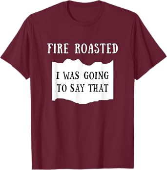 I Was Going To Say That Fire Roasted Hot Sauce Group Costume T-Shirt