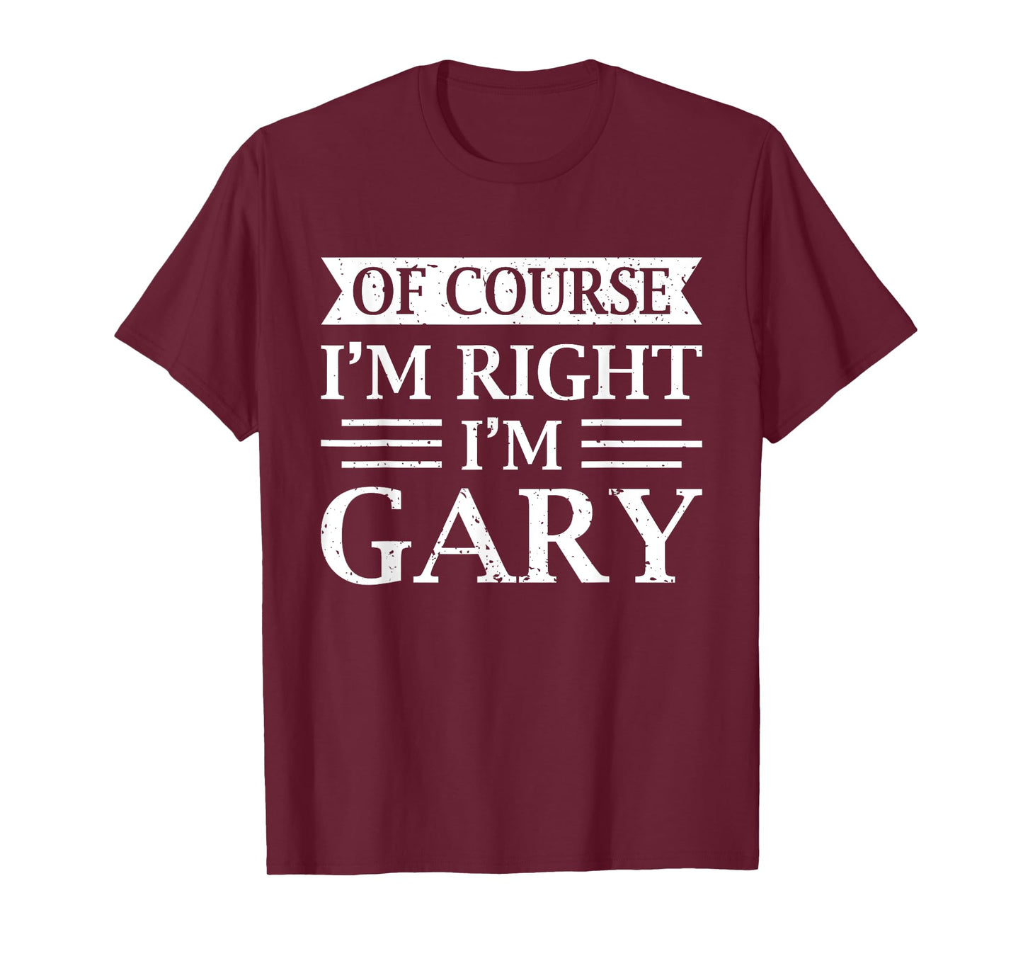 OF COURSE I'M RIGHT I'M GARY Shirt Christmas Idea Funny T-Shirt