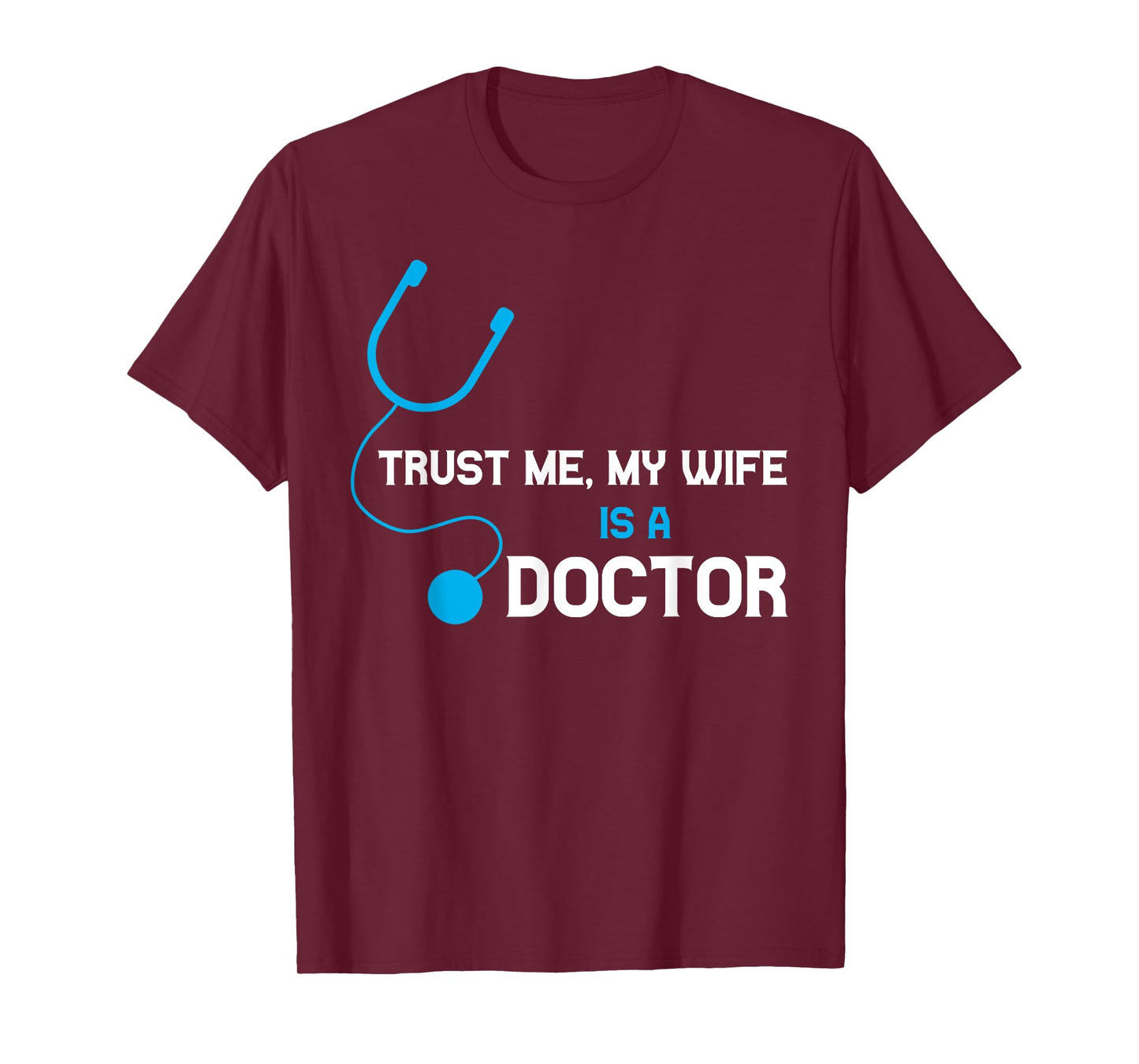 Trust Me, My Wife is A Doctor - Funny For Husband T-Shirt