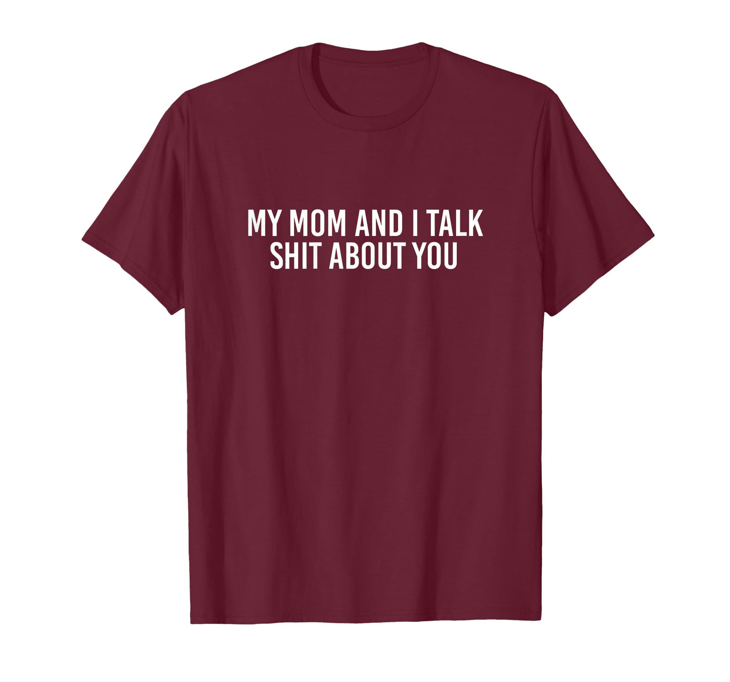 My Mom And I Talk Shit About You Funny Matching Shirt T-Shirt