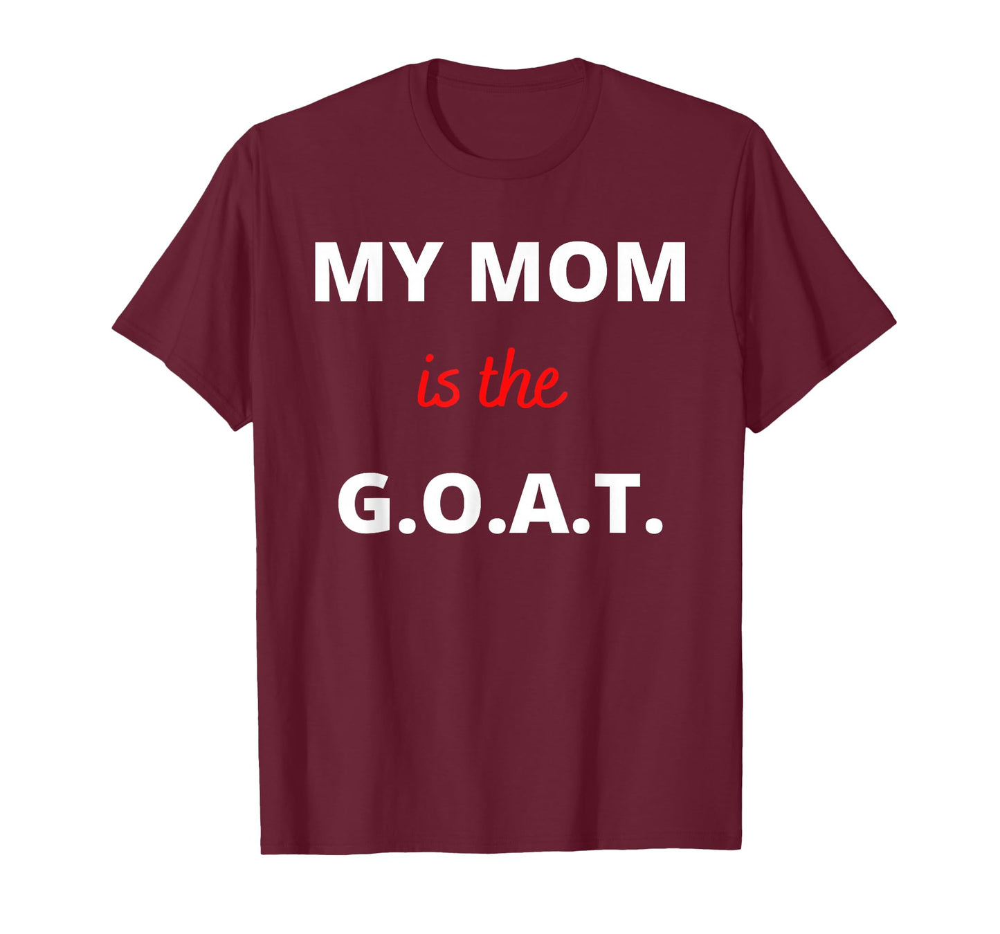 Mother's Day Best Mom Ever My Mom is the G.O.A.T T-Shirt