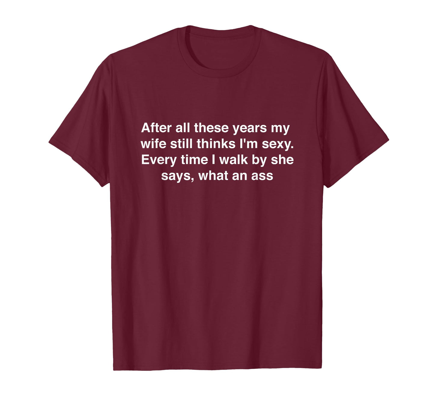 After All These Years My Wife Still Thinks I'm Sexy Husband T-Shirt