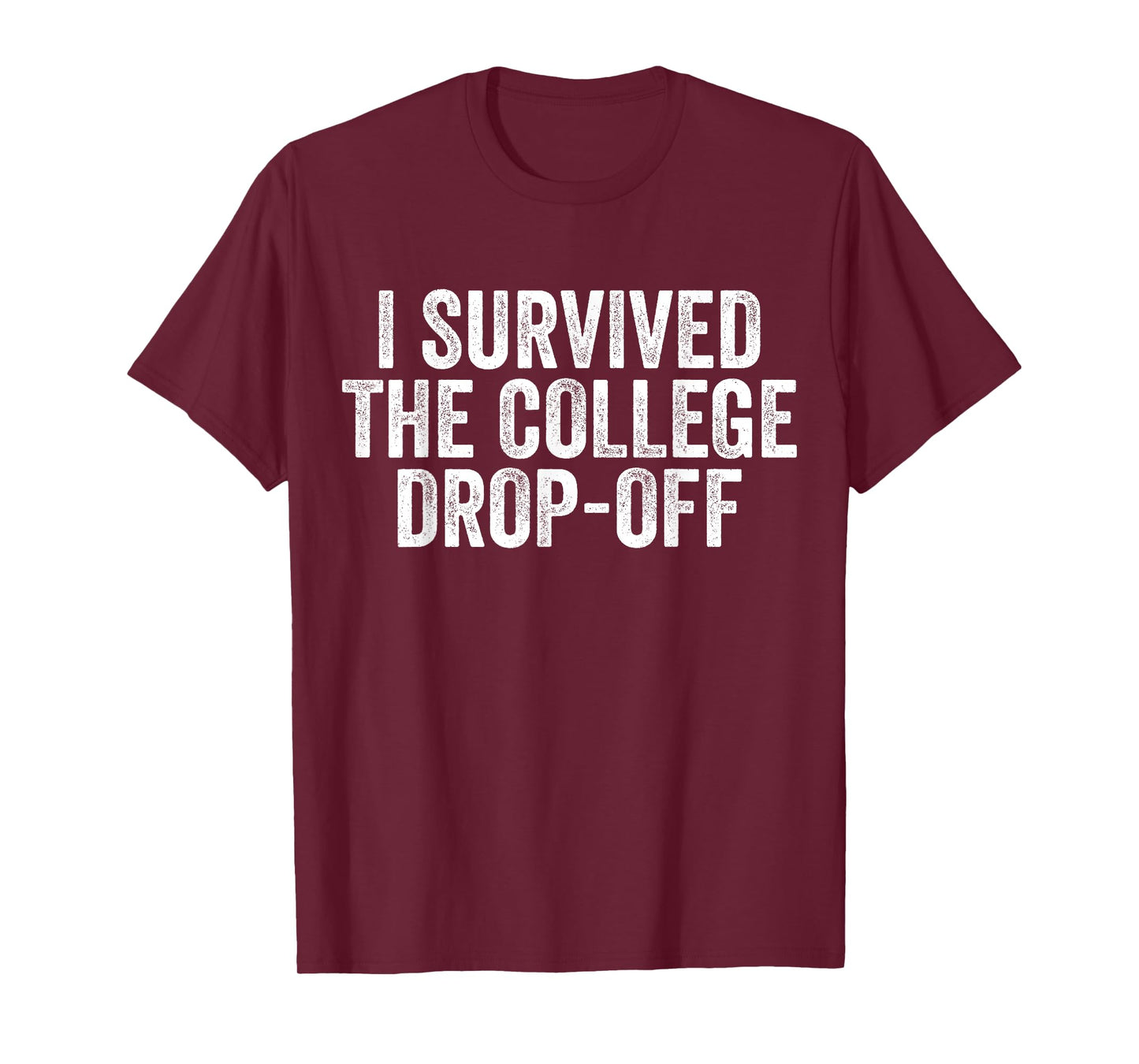 I Survived The College Drop-Off Funny Family Dads and Moms T-Shirt