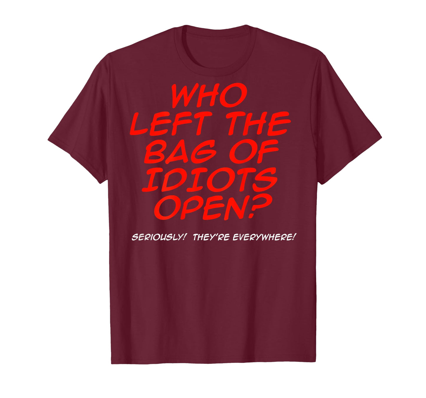 Who Left The Bag Of Idiots Open (on back) T-Shirt