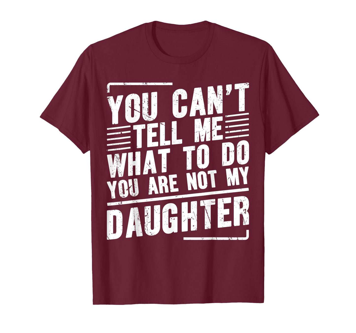 You Canβt Tell Me What To Do You Are Not My Daughter T-Shirt