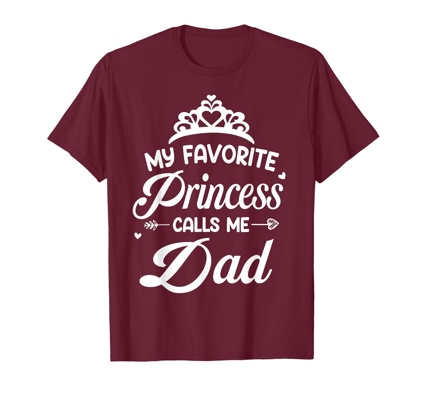 My Favorite Princess Calls Me Dad - Dad Daughter T-Shirt