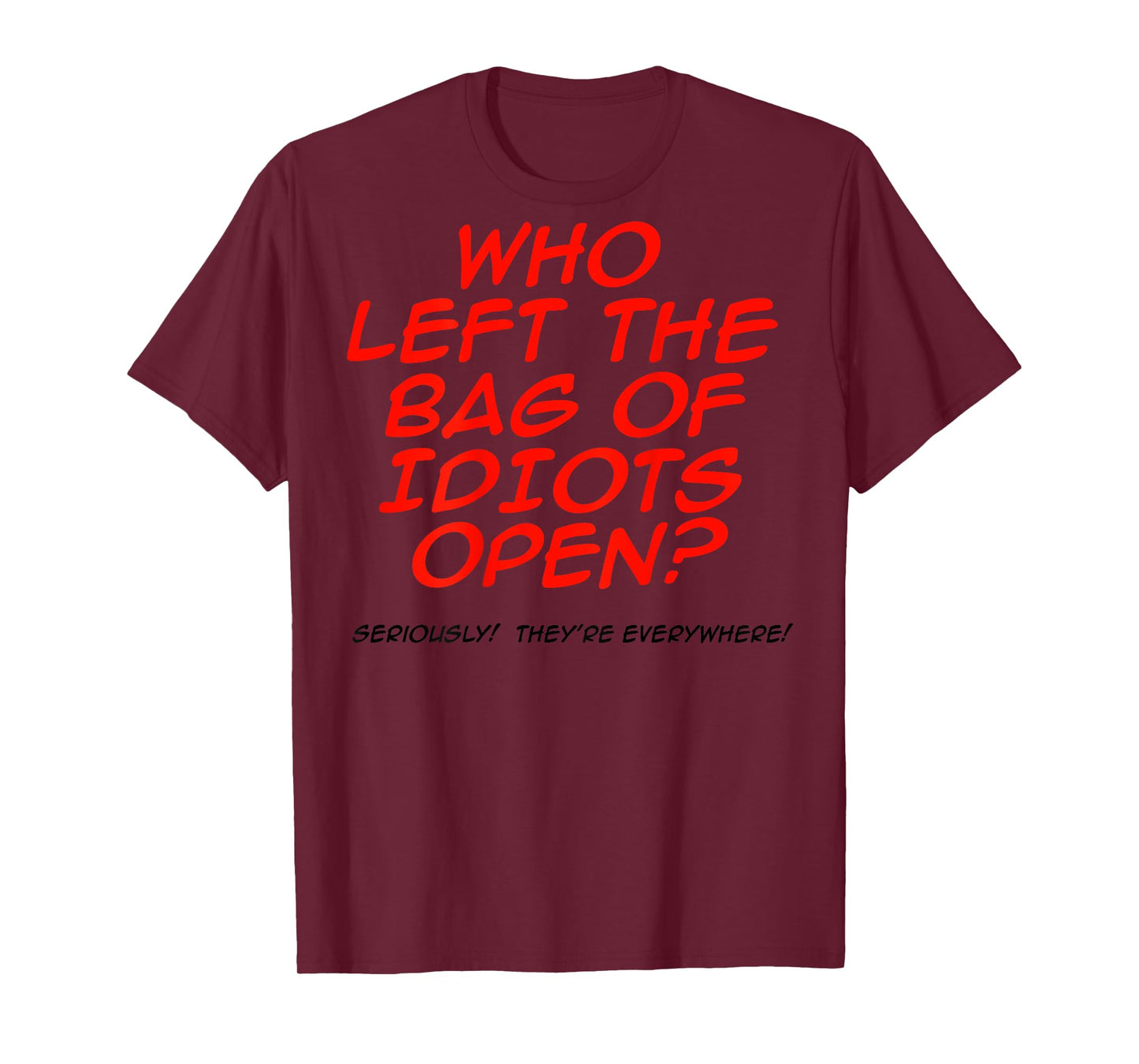Who Left The Bag Of Idiots Open (on back) T-Shirt