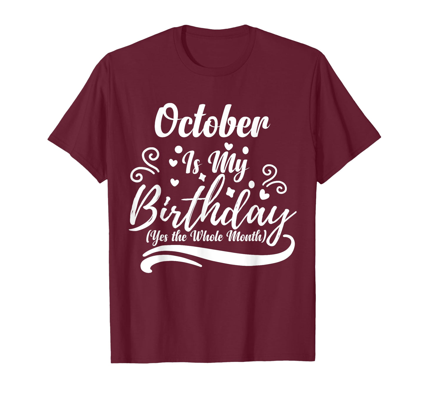 October Is My Birthday Yes The Whole Month For Men Women T-Shirt