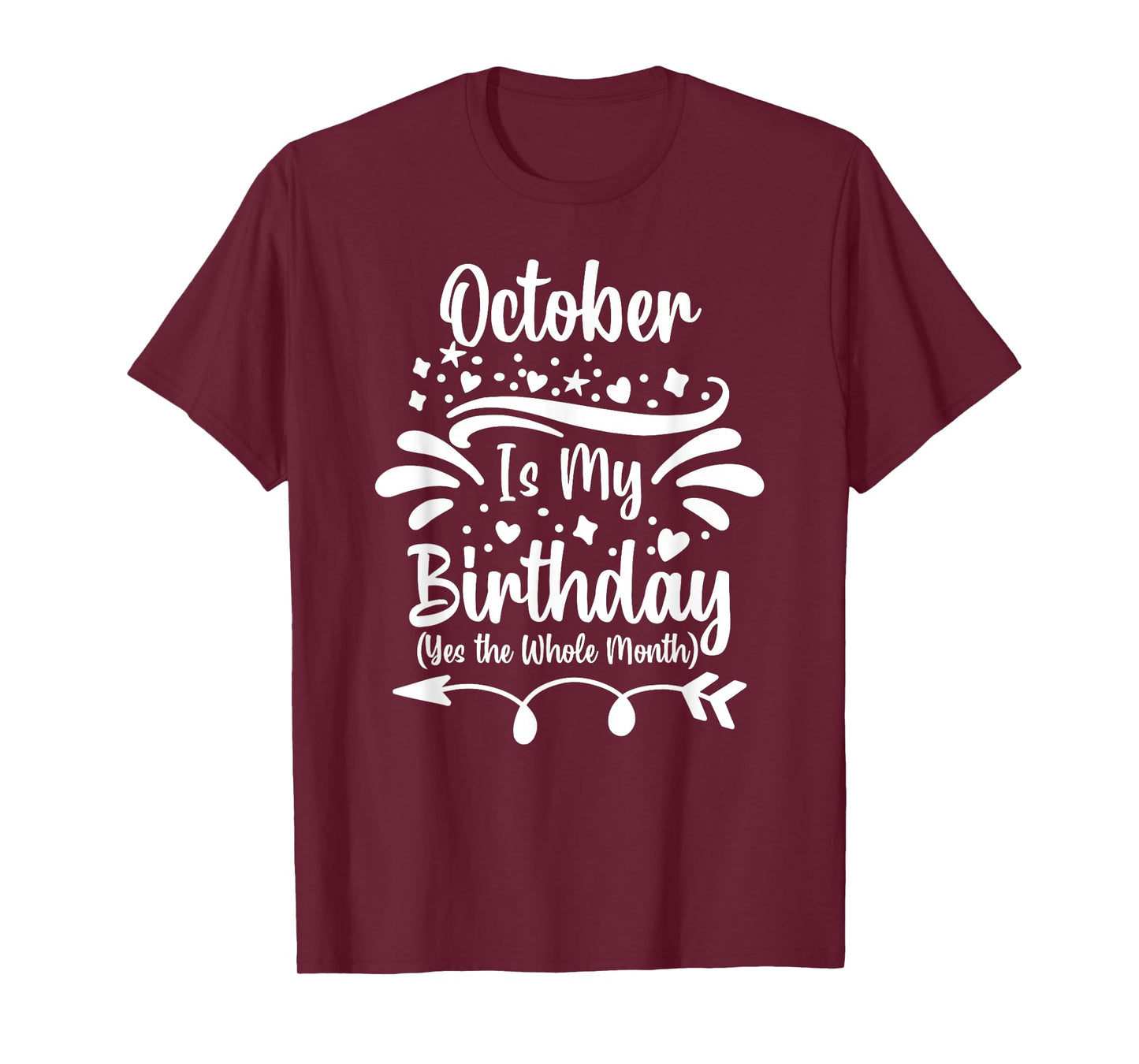 October Is My Birthday Yes The Whole Month For Men Women T-Shirt