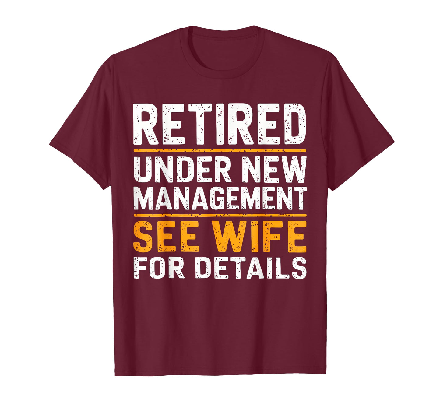 Retired Under New Management See Wife For Details Funny Gift T-Shirt