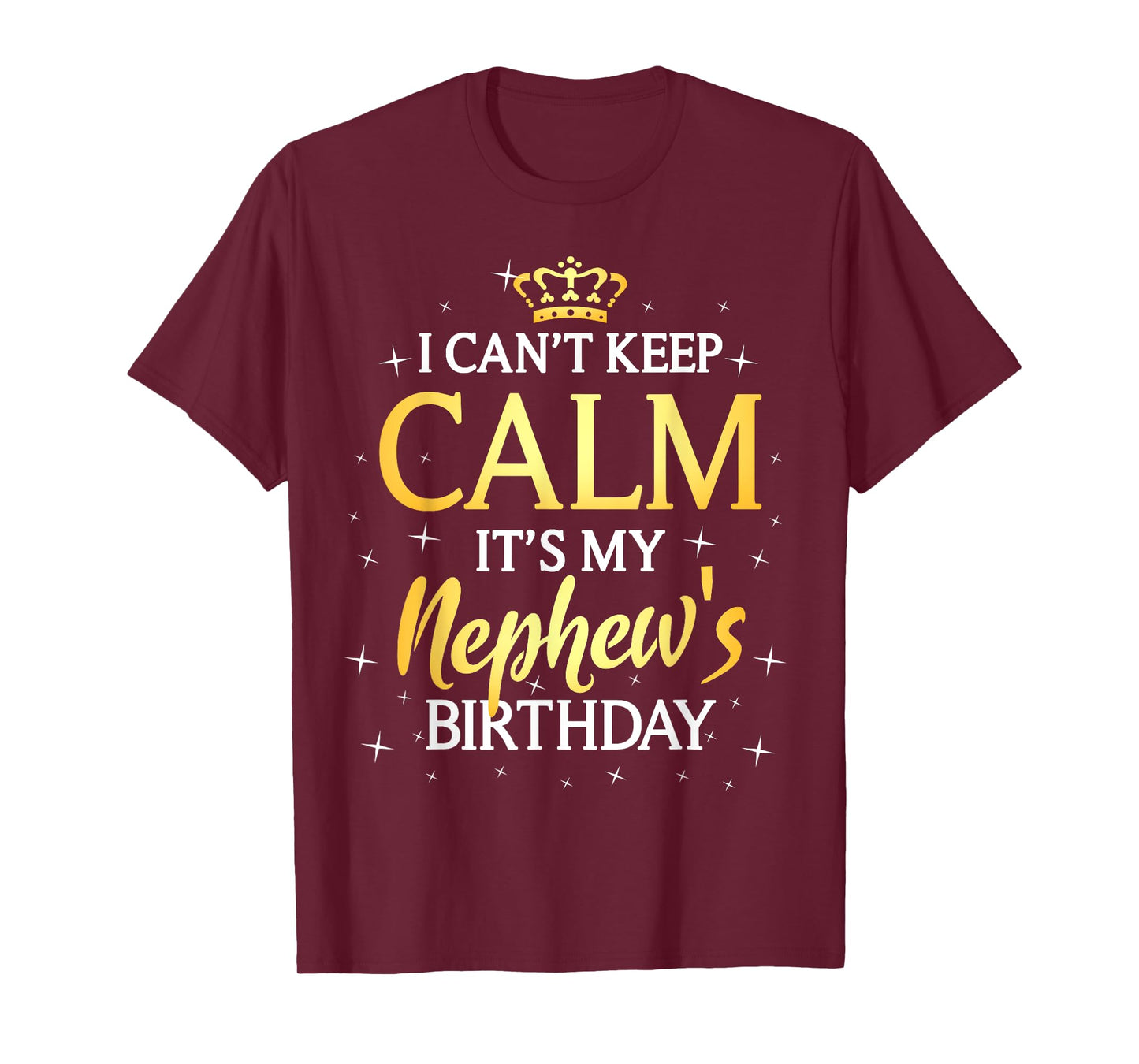 I Can't Keep Calm It's My Nephew Birthday Gift Bday Party T-Shirt