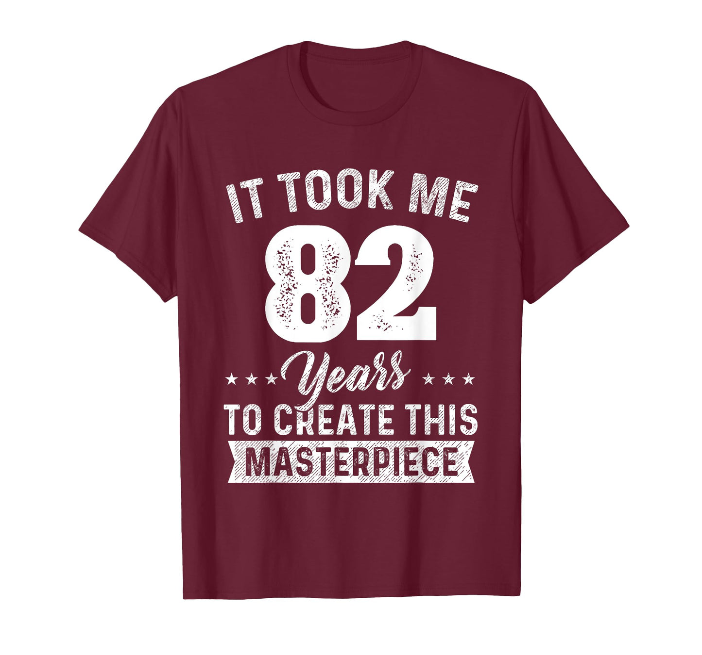It Took Me 82 Years Masterpiece 82nd Birthday 82 Years Old T-Shirt
