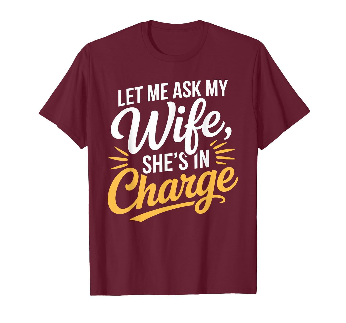 Let Me Ask My Wife, Sheβs in Charge Funny Husband Wife T-Shirt