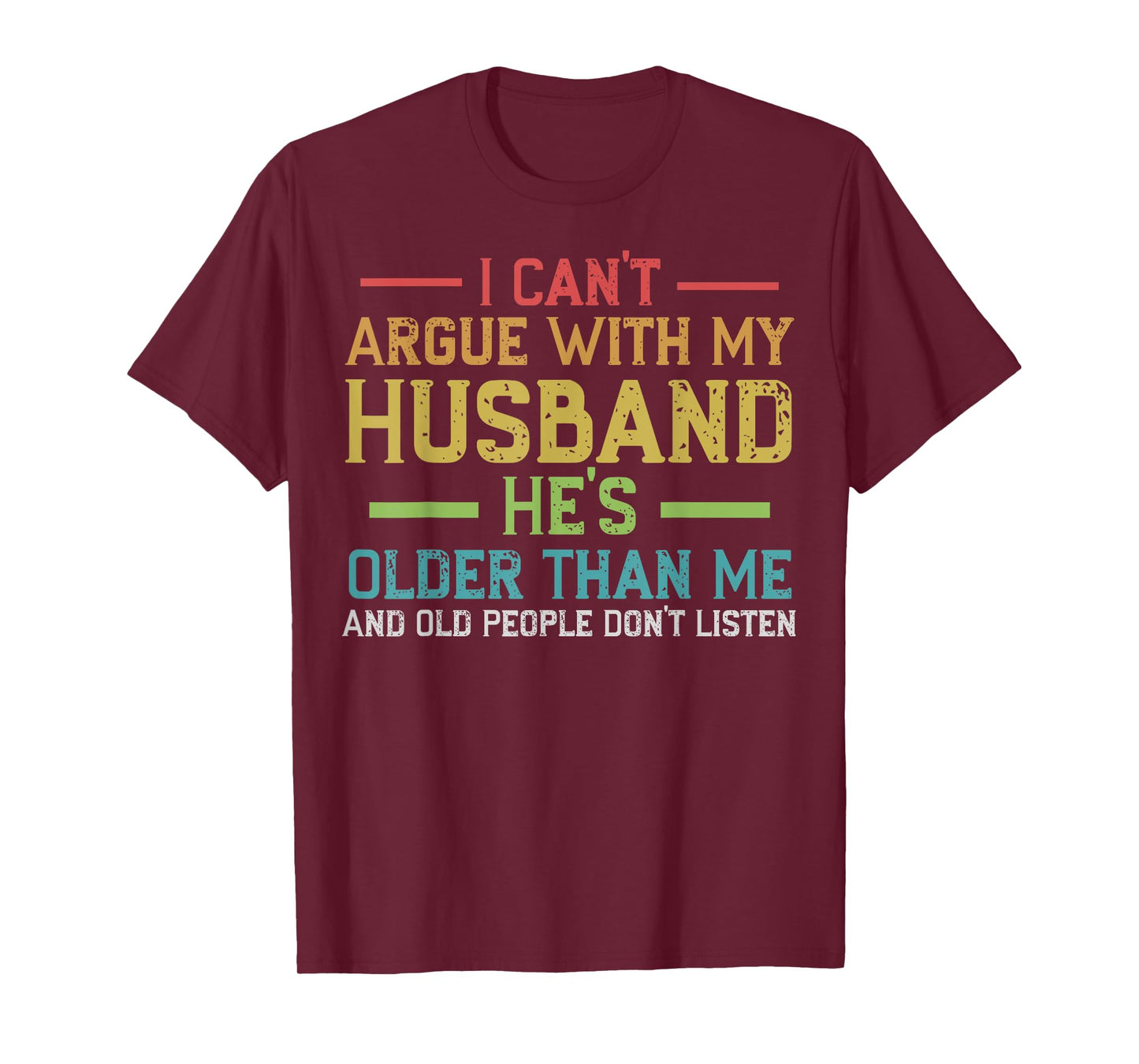 I Can't Argue With My Husband He's Older Than Me Wife Quote T-Shirt