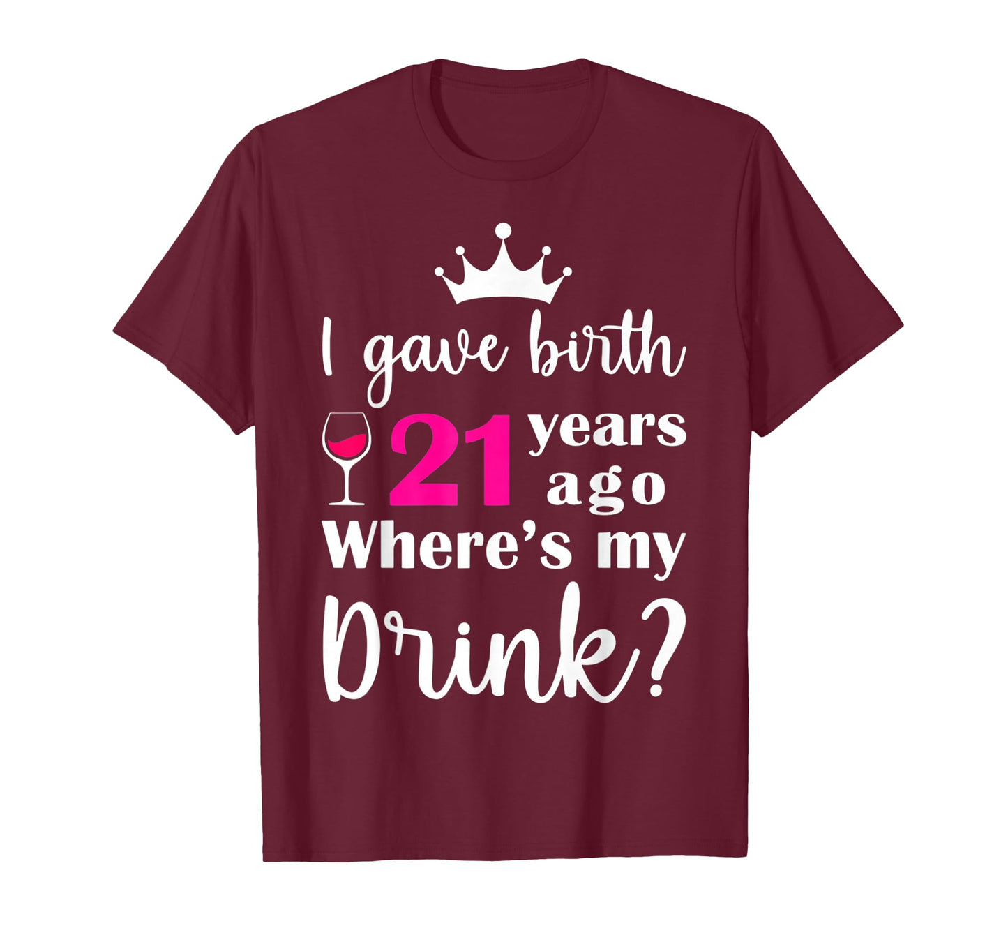 Birthday I Gave Birth 21 Years Ago Where's My Drink Lover T-Shirt