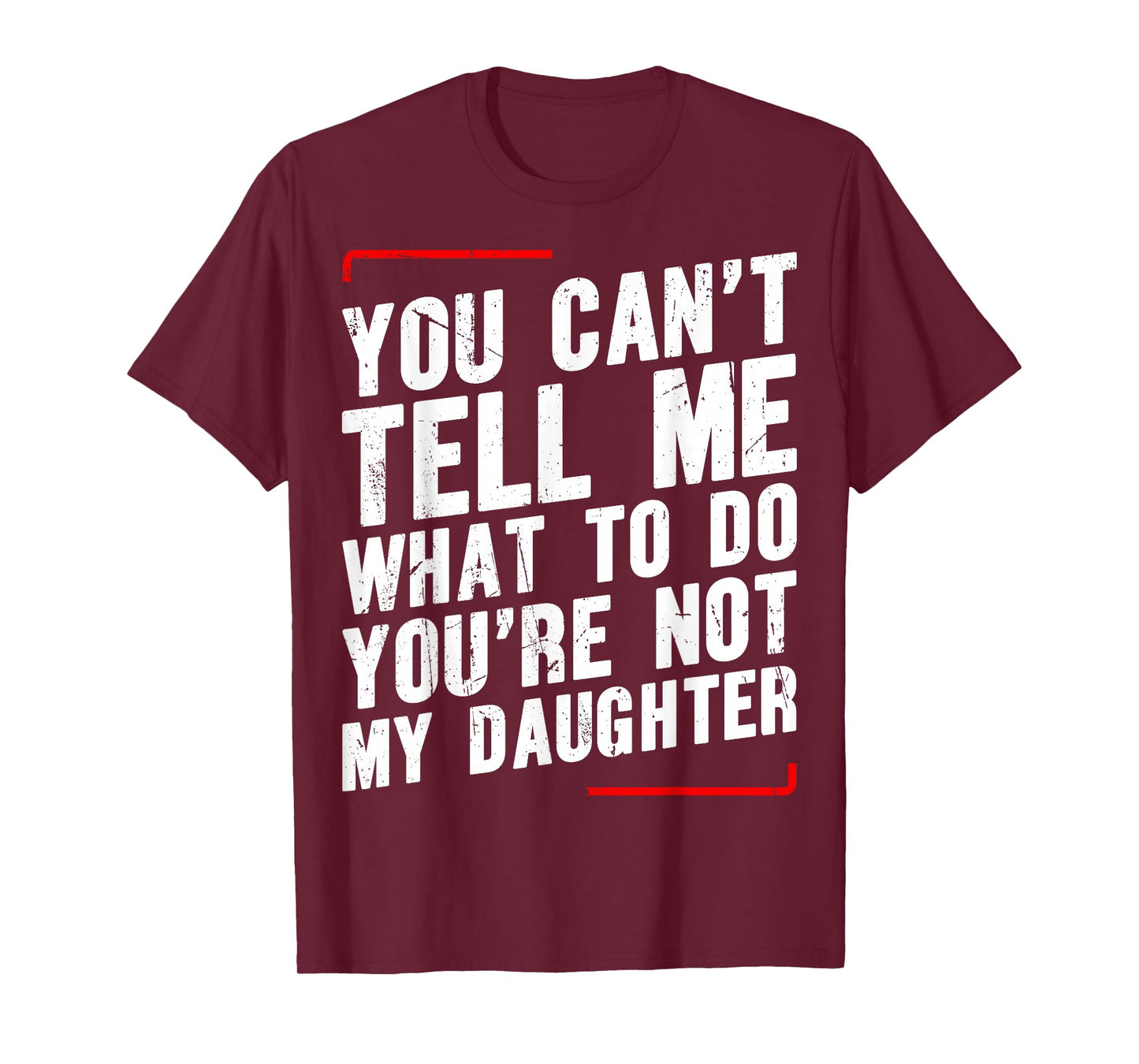 You Canβt Tell Me What To Do Youβre Not My Daughter T-Shirt