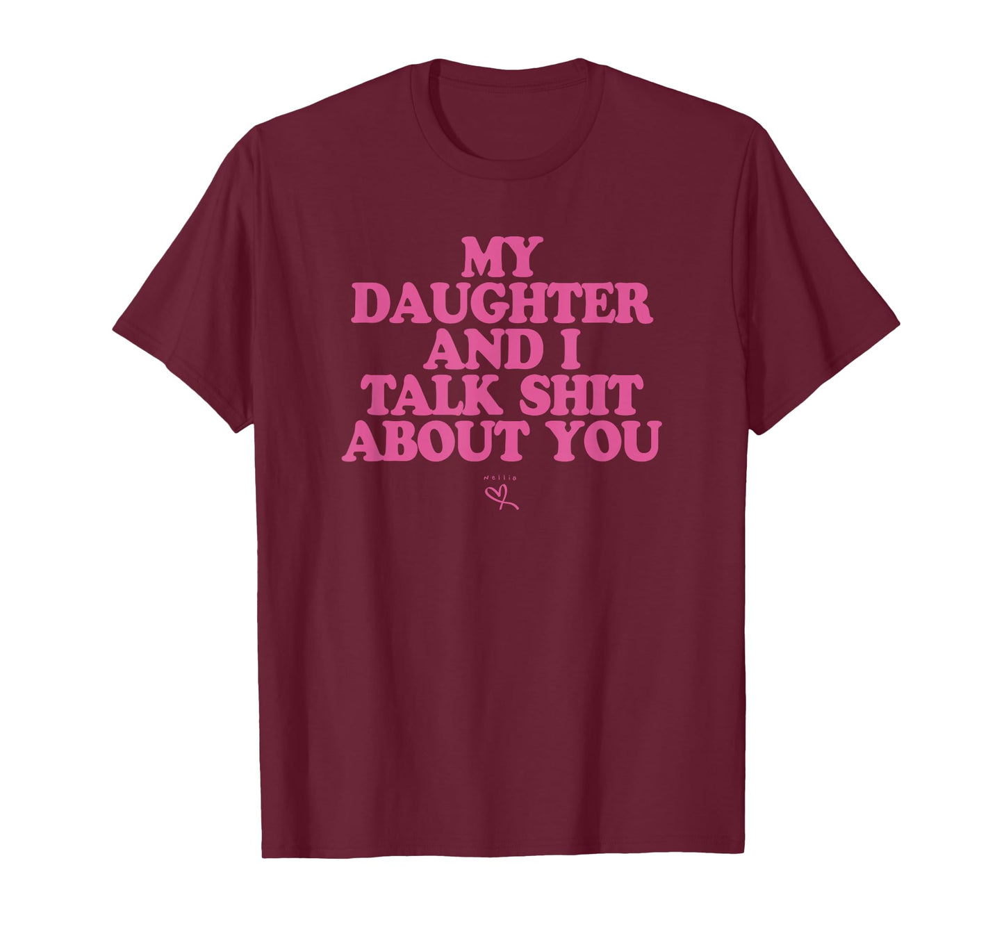 My Daughter and I Talk Shit About You - Funny Gift for Mom T-Shirt