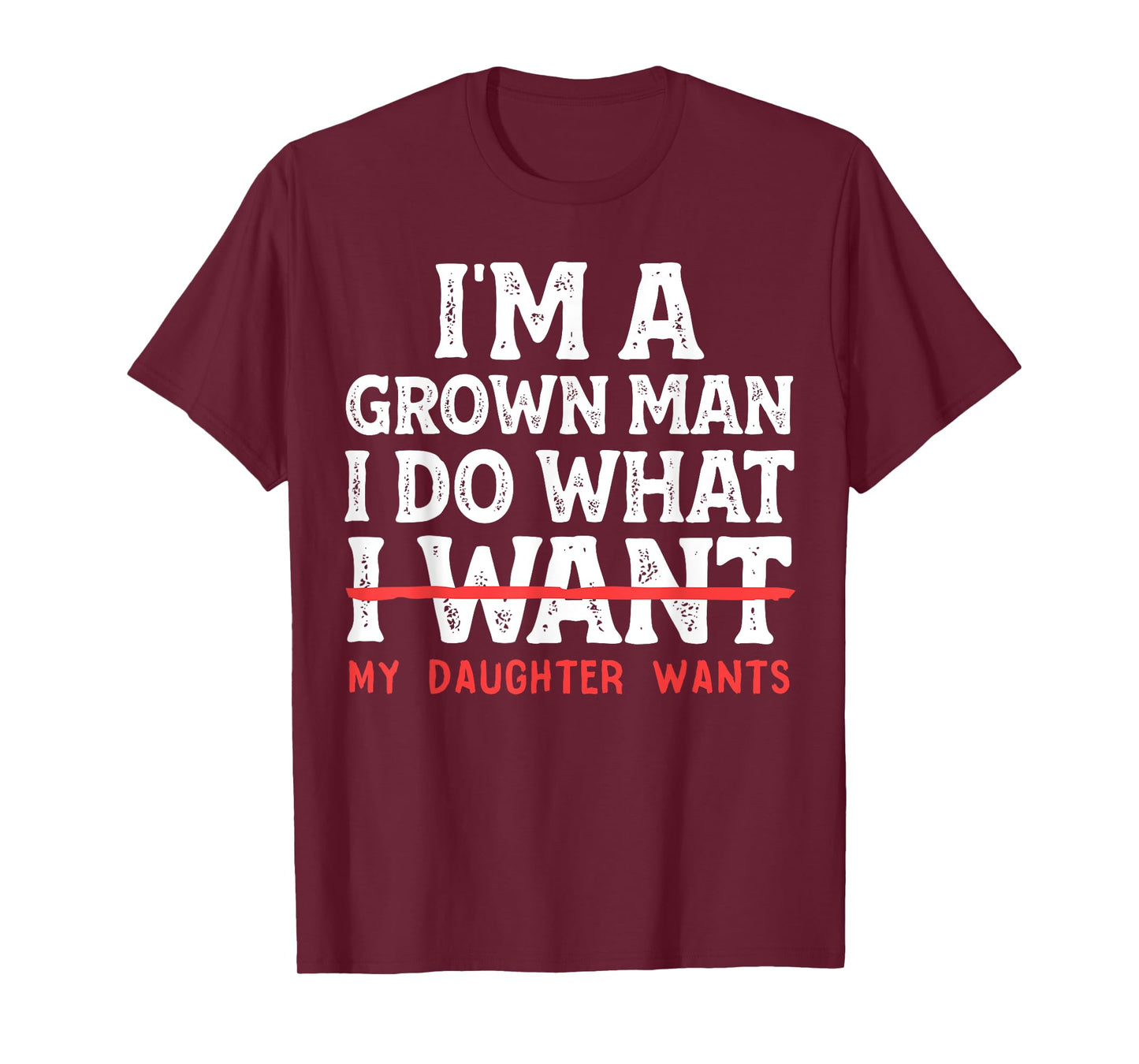 Funny Dad Father I'm A Grown Man I Do What My Daughter Wants T-Shirt