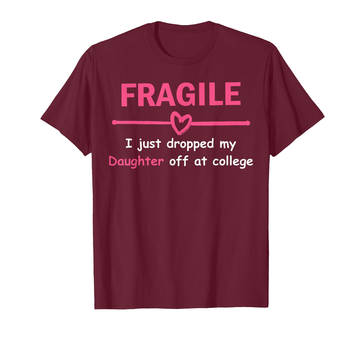 Funny Mom Fragile I Just Dropped My Daughter Off at College T-Shirt