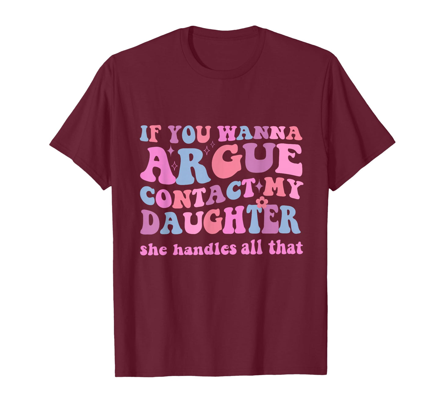 IF YOU WANNA ARGUE CONTACT MY DAUGHTER FUNNY GROOVY T-Shirt