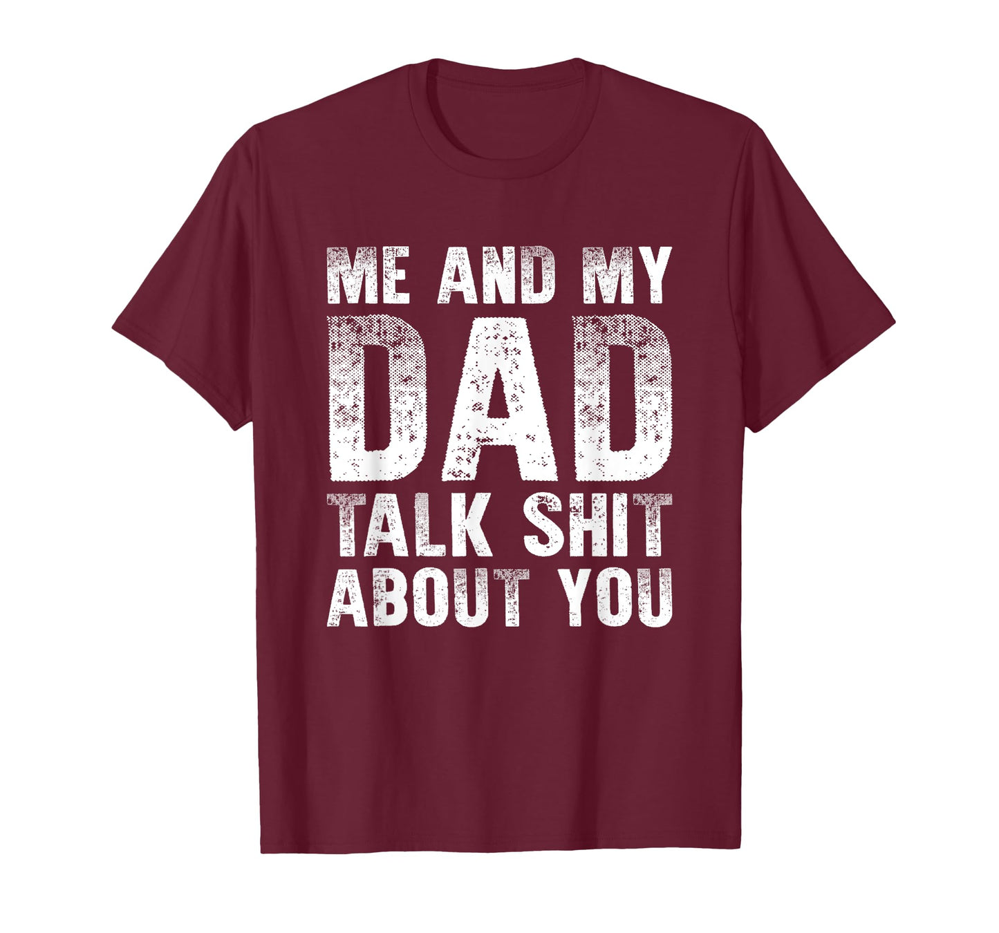 Me And My Dad Talk Sh t About You Funny Gift Son, Daughter T-Shirt