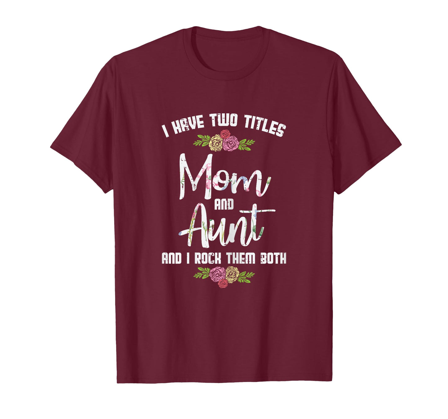 I Have Two Titles Mom Aunt Mothers Day Mama Aunty Women T-Shirt