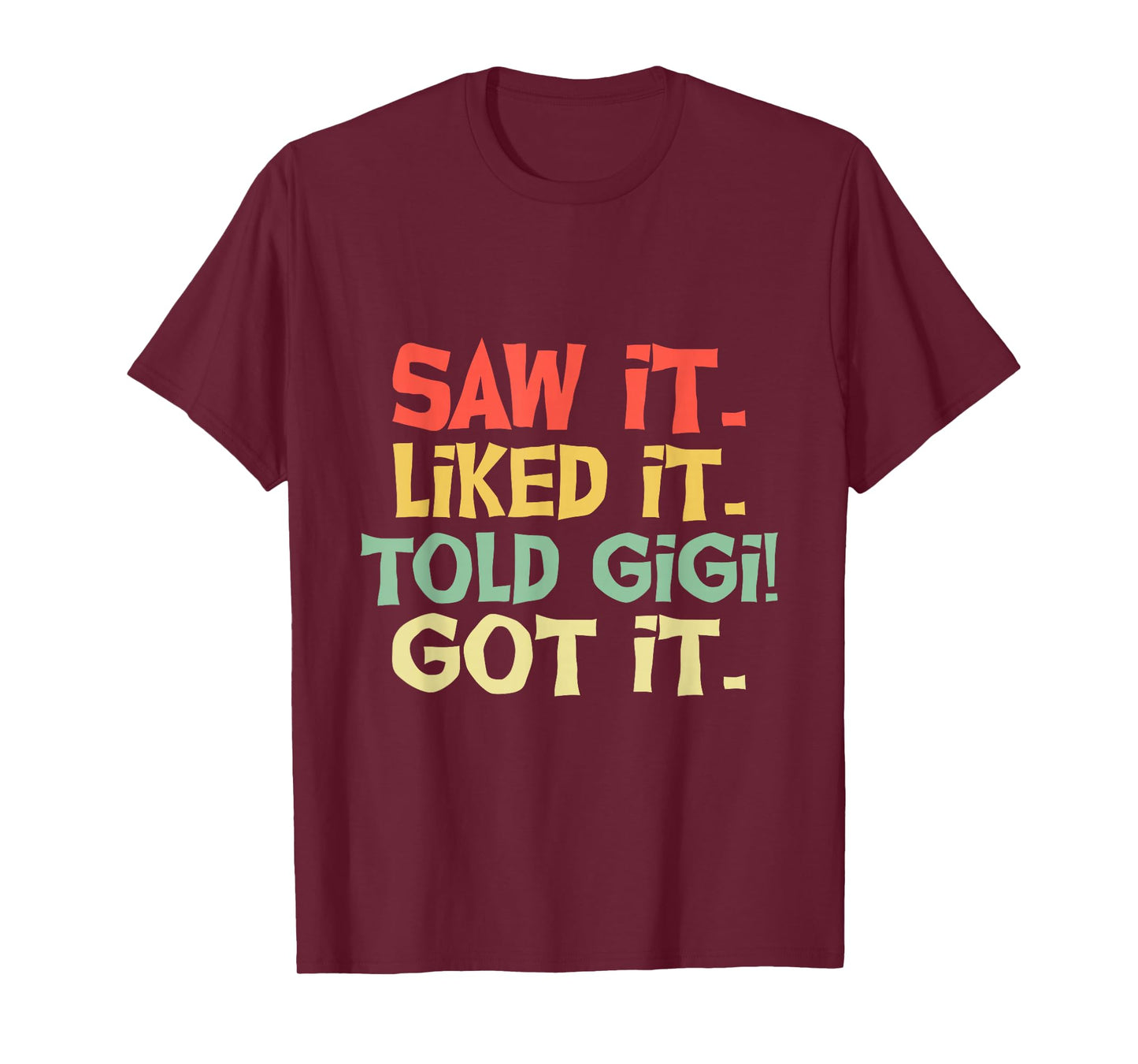 Saw It Liked It Told Gigi Got It Shirt Cute Mother Gift Kids T-Shirt