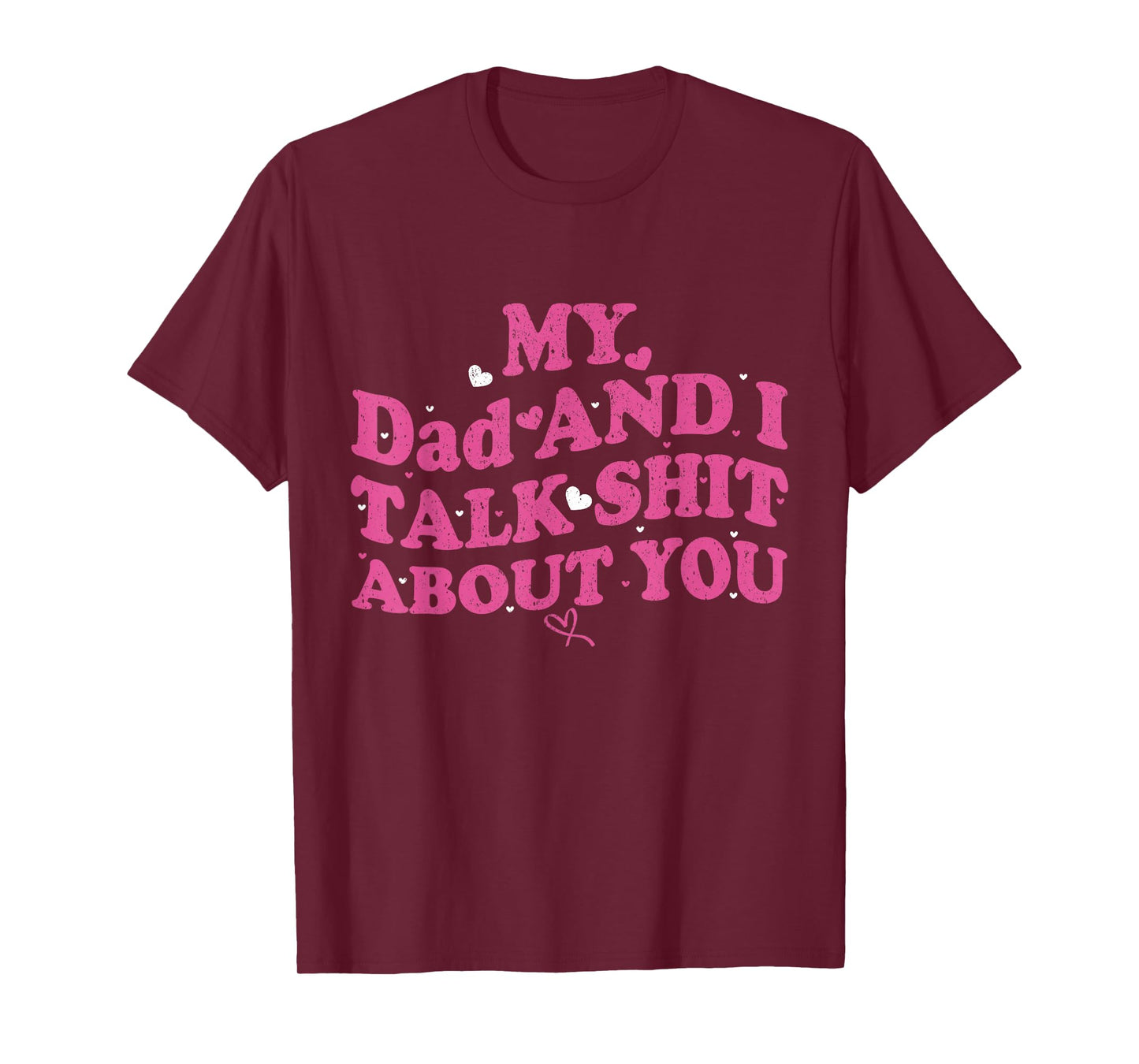 My Dad & Daughter and I Talk Sh t About You Funny Gifts for T-Shirt