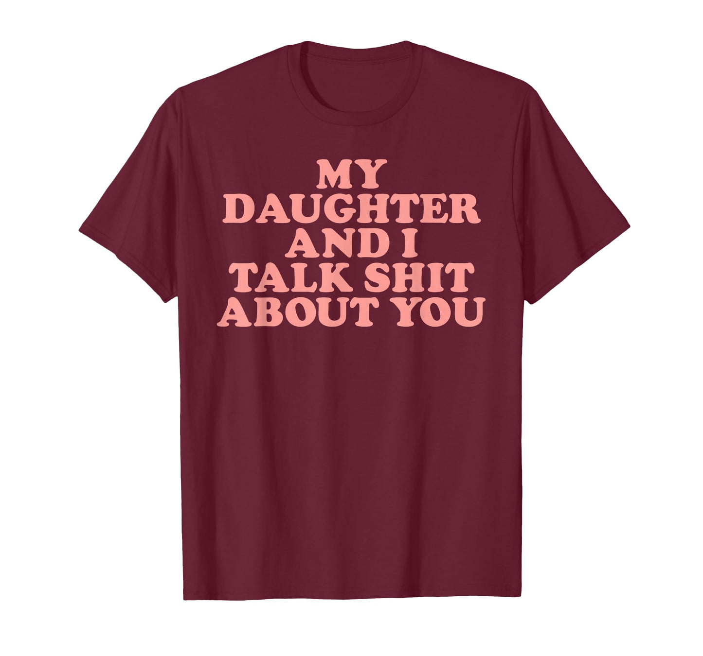 Groovy My Daughter And I Talk About You T-Shirt