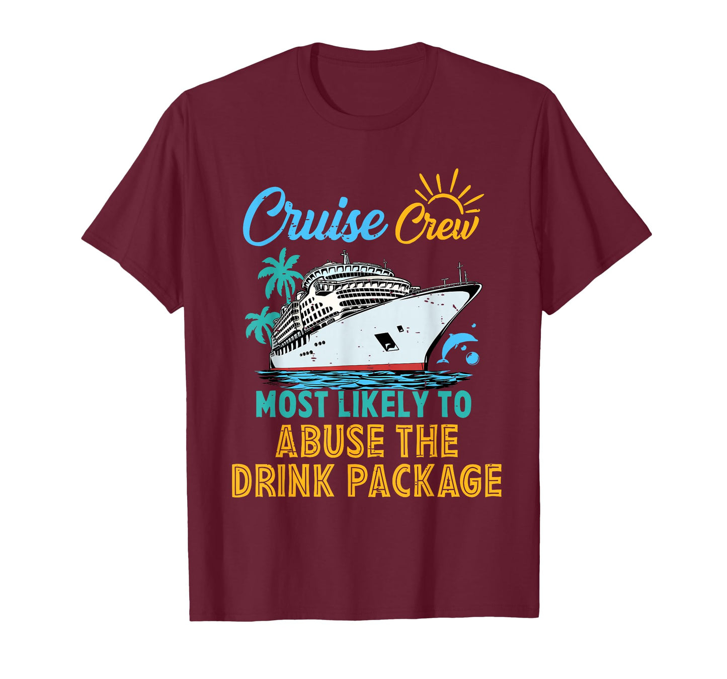 Family Cruise Crew Most Likely To Abuse The Drink Package T-Shirt